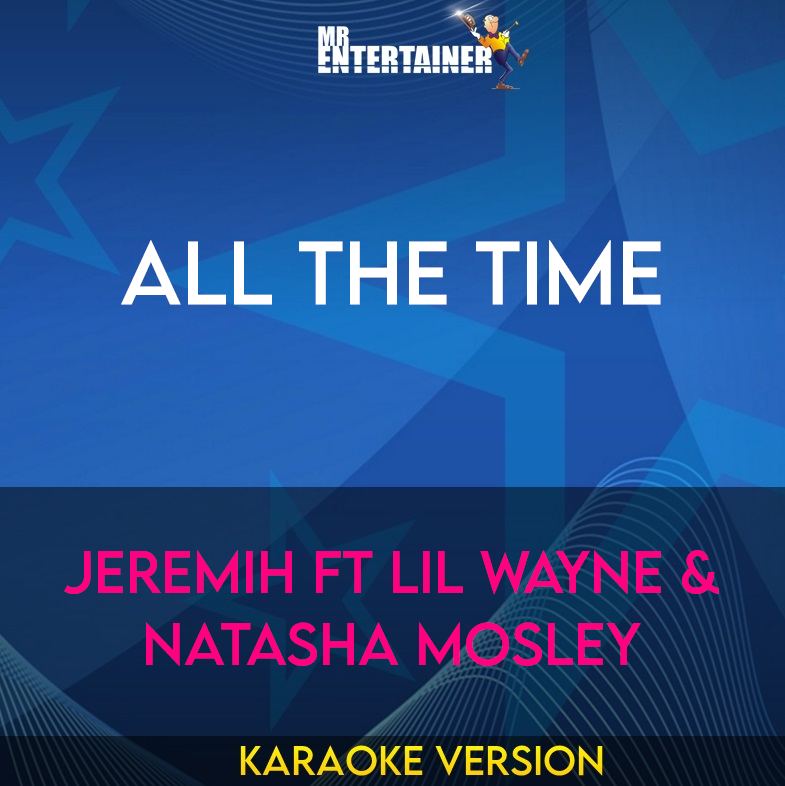 All The Time - Jeremih ft Lil Wayne & Natasha Mosley (Karaoke Version) from Mr Entertainer Karaoke