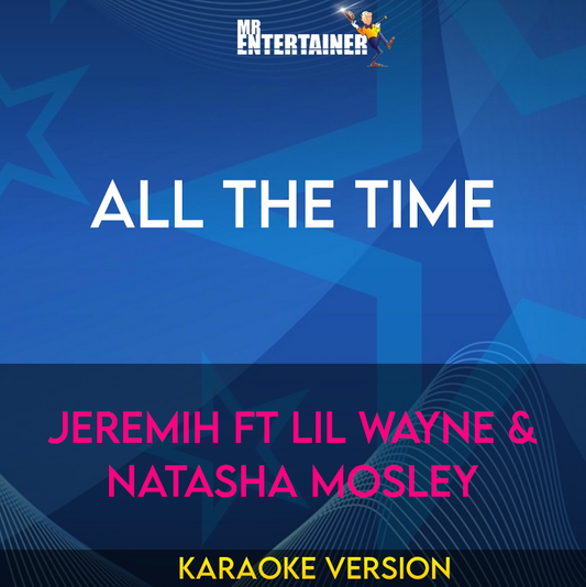 All The Time - Jeremih ft Lil Wayne & Natasha Mosley (Karaoke Version) from Mr Entertainer Karaoke