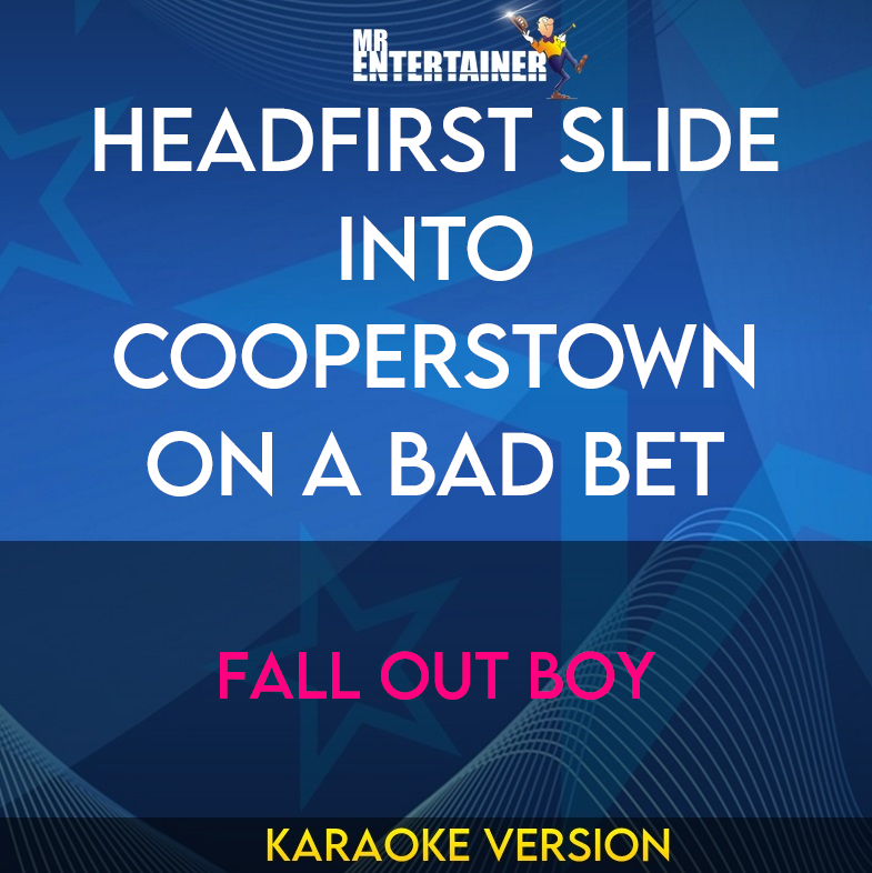 Headfirst Slide Into Cooperstown On A Bad Bet - Fall Out Boy (Karaoke Version) from Mr Entertainer Karaoke