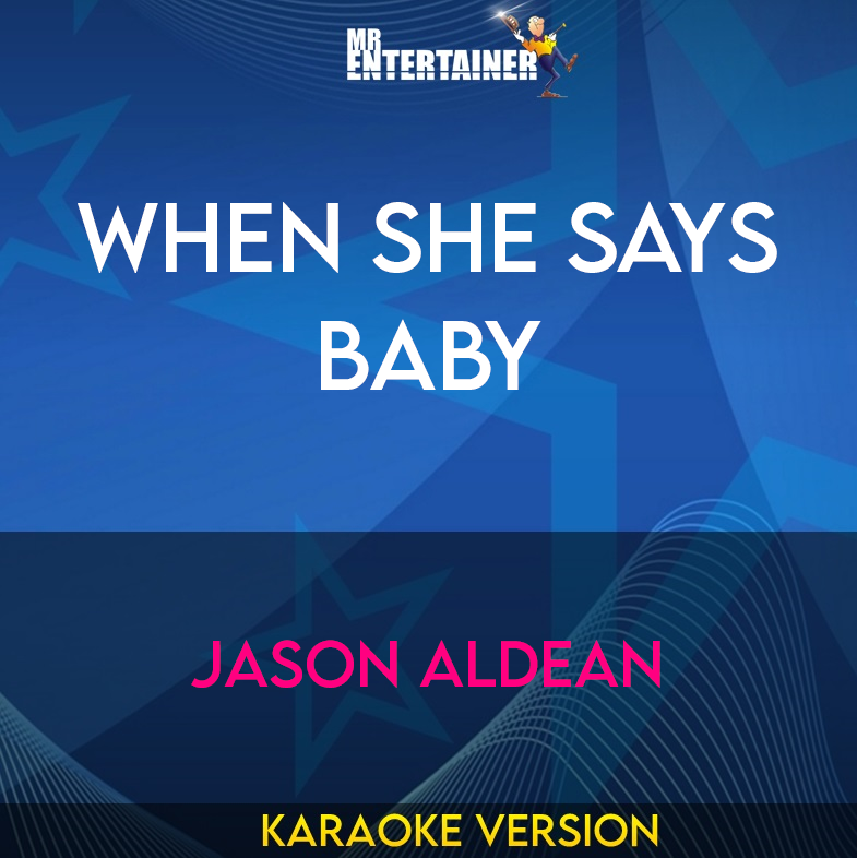 When She Says Baby - Jason Aldean (Karaoke Version) from Mr Entertainer Karaoke
