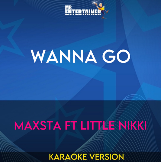 Wanna Go - Maxsta ft Little Nikki (Karaoke Version) from Mr Entertainer Karaoke