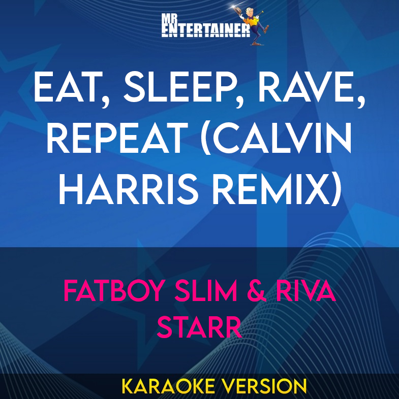 Eat, Sleep, Rave, Repeat (Calvin Harris remix) - Fatboy Slim & Riva Starr (Karaoke Version) from Mr Entertainer Karaoke