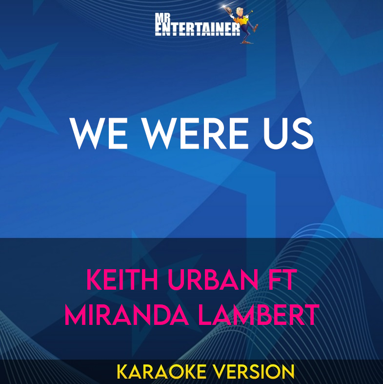 We Were Us - Keith Urban ft Miranda Lambert (Karaoke Version) from Mr Entertainer Karaoke