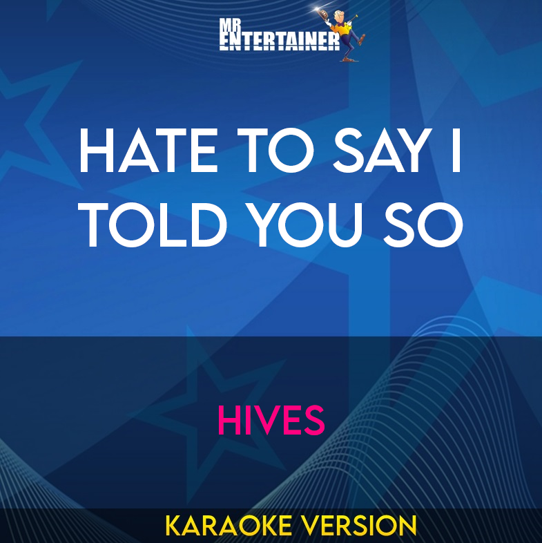 Hate To Say I Told You So - Hives (Karaoke Version) from Mr Entertainer Karaoke