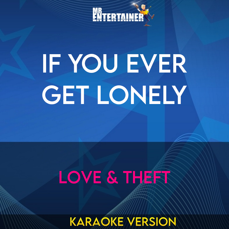 If You Ever Get Lonely - Love & Theft (Karaoke Version) from Mr Entertainer Karaoke