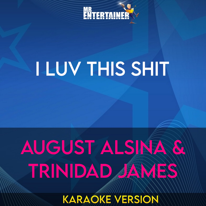 I Luv This Shit - August Alsina & Trinidad James (Karaoke Version) from Mr Entertainer Karaoke