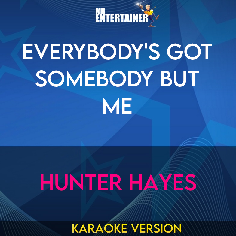 Everybody's Got Somebody But Me - Hunter Hayes (Karaoke Version) from Mr Entertainer Karaoke