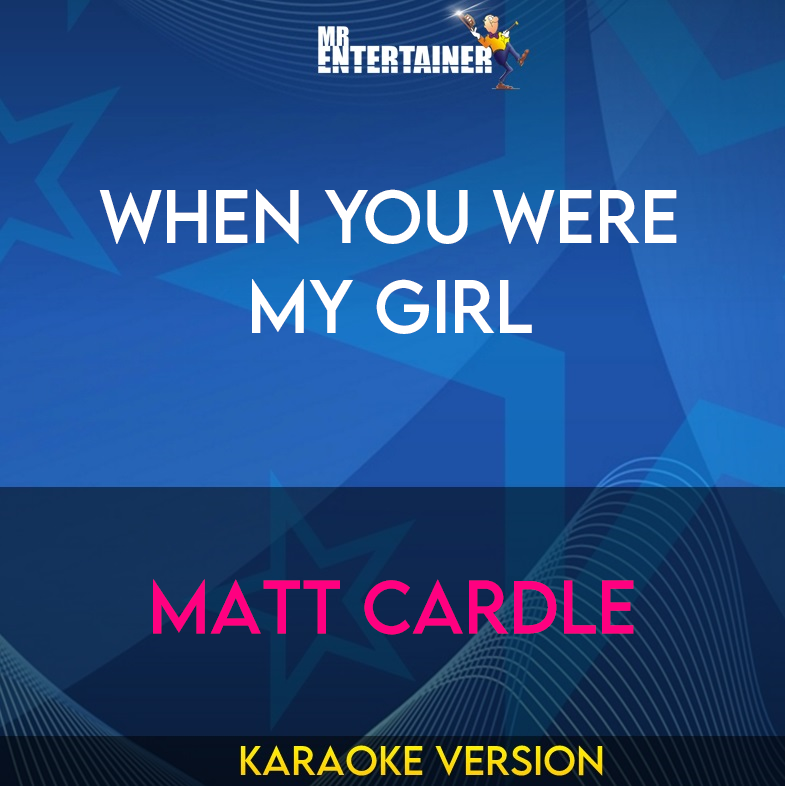 When You Were My Girl - Matt Cardle (Karaoke Version) from Mr Entertainer Karaoke