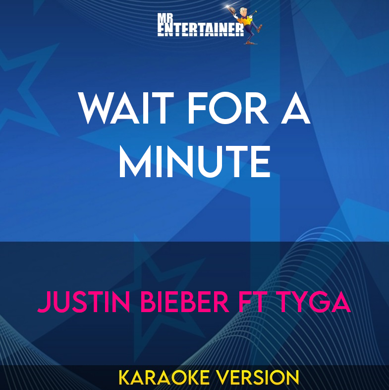 Wait For A Minute - Justin Bieber ft Tyga (Karaoke Version) from Mr Entertainer Karaoke