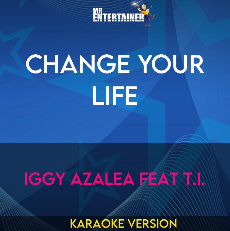 Change Your Life - Iggy Azalea feat T.I. (Karaoke Version) from Mr Entertainer Karaoke