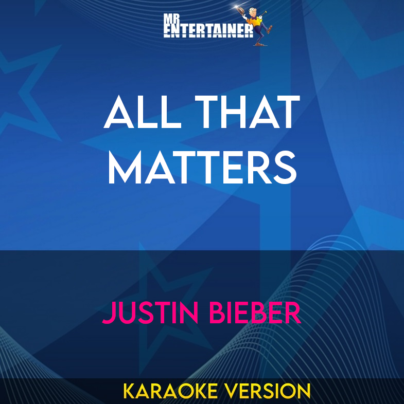 All That Matters - Justin Bieber (Karaoke Version) from Mr Entertainer Karaoke