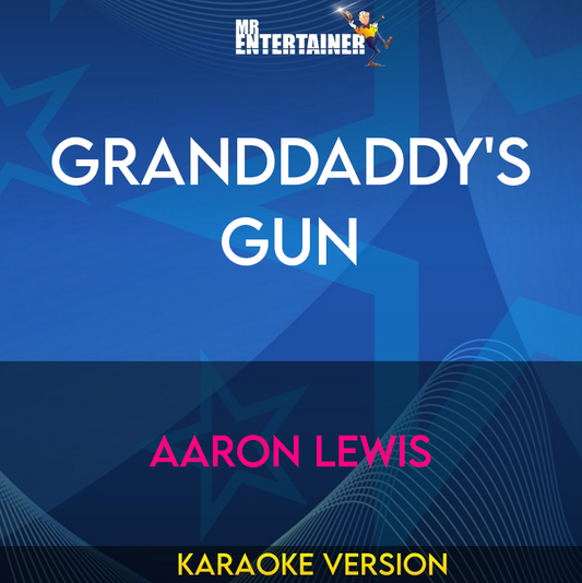 Granddaddy's Gun - Aaron Lewis (Karaoke Version) from Mr Entertainer Karaoke