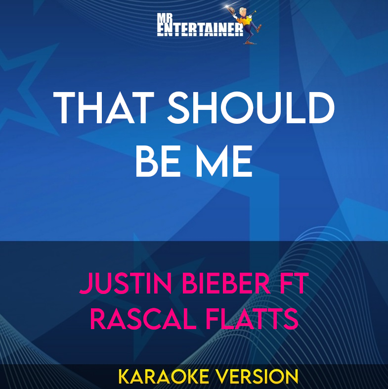 That Should Be Me - Justin Bieber ft Rascal Flatts (Karaoke Version) from Mr Entertainer Karaoke