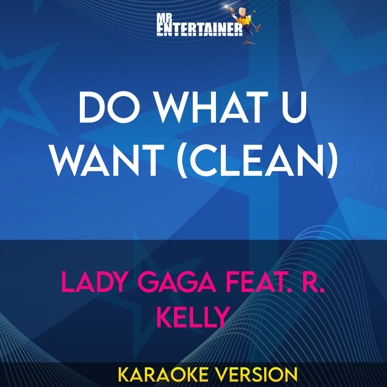 Do What U Want (clean) - Lady Gaga feat. R. Kelly (Karaoke Version) from Mr Entertainer Karaoke