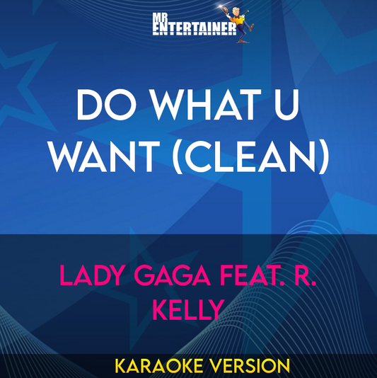 Do What U Want (clean) - Lady Gaga feat. R. Kelly (Karaoke Version) from Mr Entertainer Karaoke