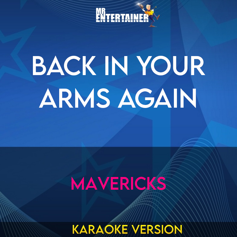 Back In Your Arms Again - Mavericks (Karaoke Version) from Mr Entertainer Karaoke