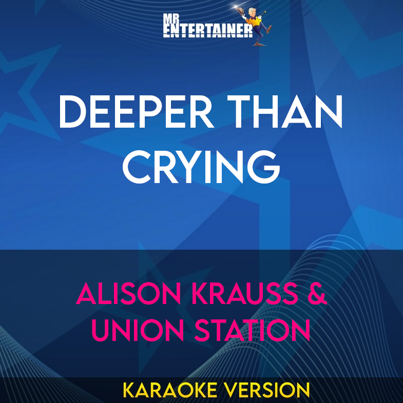 Deeper Than Crying - Alison Krauss & Union Station (Karaoke Version) from Mr Entertainer Karaoke