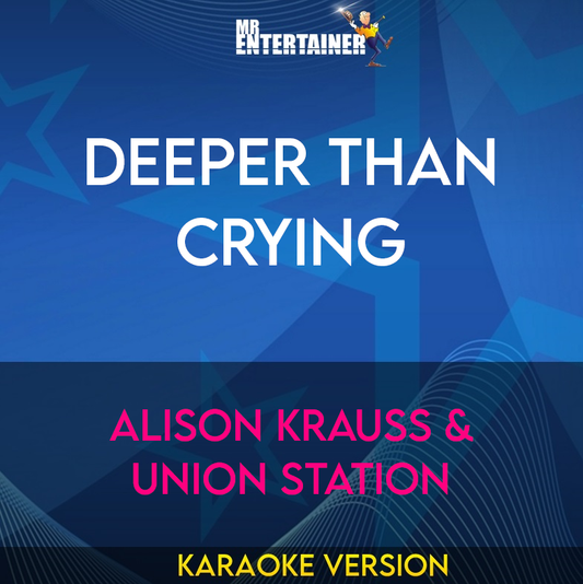 Deeper Than Crying - Alison Krauss & Union Station (Karaoke Version) from Mr Entertainer Karaoke