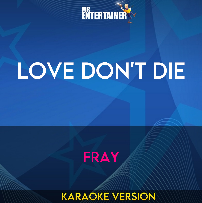 Love Don't Die - Fray (Karaoke Version) from Mr Entertainer Karaoke
