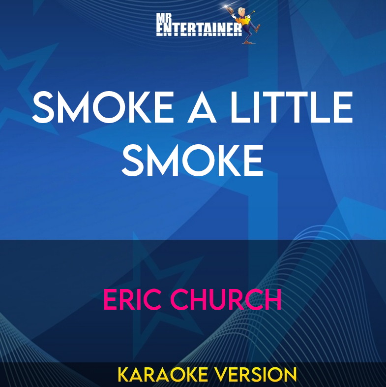 Smoke A Little Smoke - Eric Church (Karaoke Version) from Mr Entertainer Karaoke