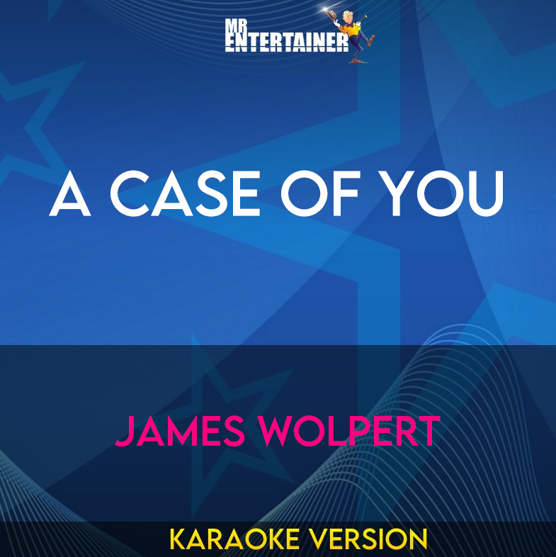 A Case Of You - James Wolpert (Karaoke Version) from Mr Entertainer Karaoke