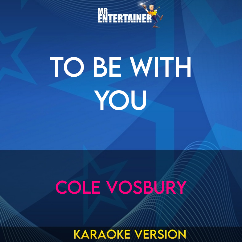 To Be With You - Cole Vosbury (Karaoke Version) from Mr Entertainer Karaoke