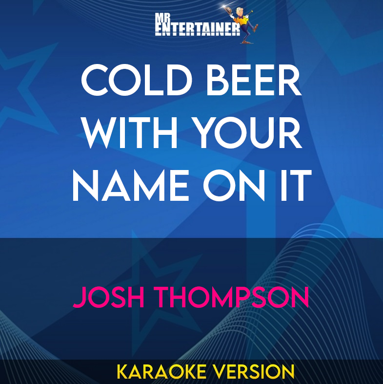 Cold Beer With Your Name On It - Josh Thompson (Karaoke Version) from Mr Entertainer Karaoke