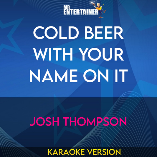 Cold Beer With Your Name On It - Josh Thompson (Karaoke Version) from Mr Entertainer Karaoke