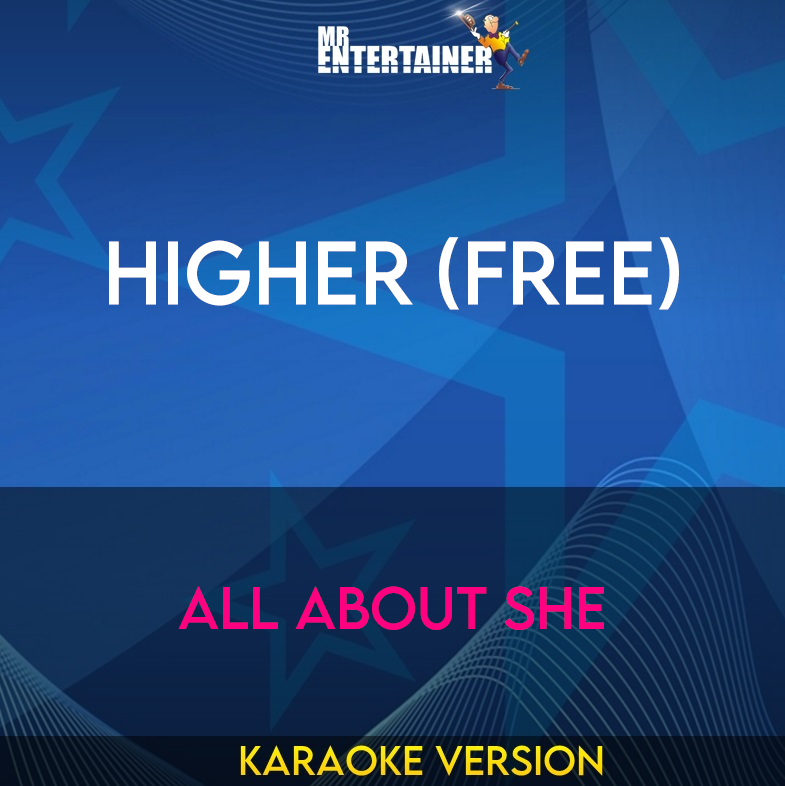 Higher (Free) - All About She (Karaoke Version) from Mr Entertainer Karaoke
