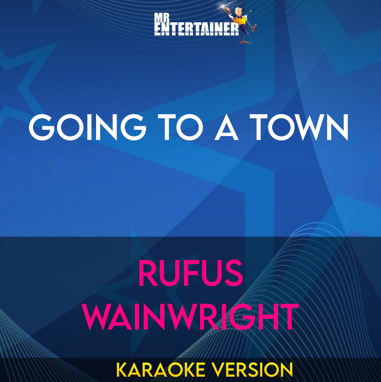 Going To A Town - Rufus Wainwright (Karaoke Version) from Mr Entertainer Karaoke