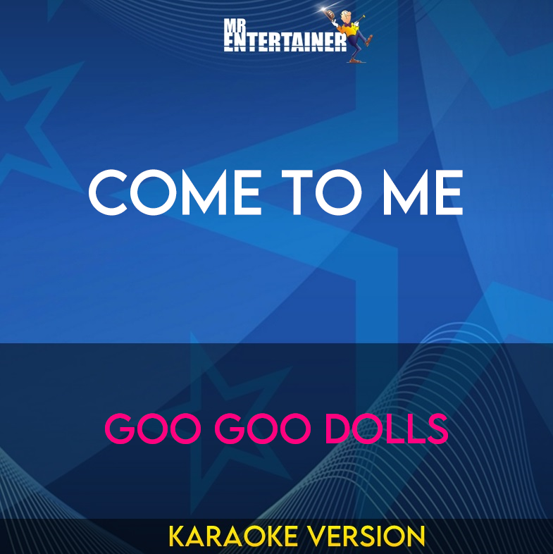 Come To Me - Goo Goo Dolls (Karaoke Version) from Mr Entertainer Karaoke