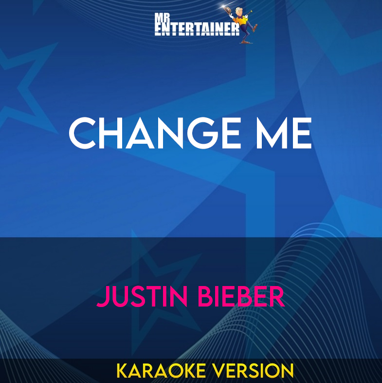 Change Me - Justin Bieber (Karaoke Version) from Mr Entertainer Karaoke