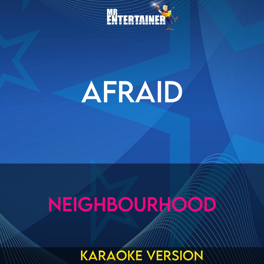 Afraid - Neighbourhood (Karaoke Version) from Mr Entertainer Karaoke
