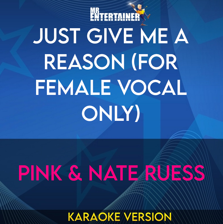Just Give Me A Reason (for female vocal only) - Pink & Nate Ruess (Karaoke Version) from Mr Entertainer Karaoke
