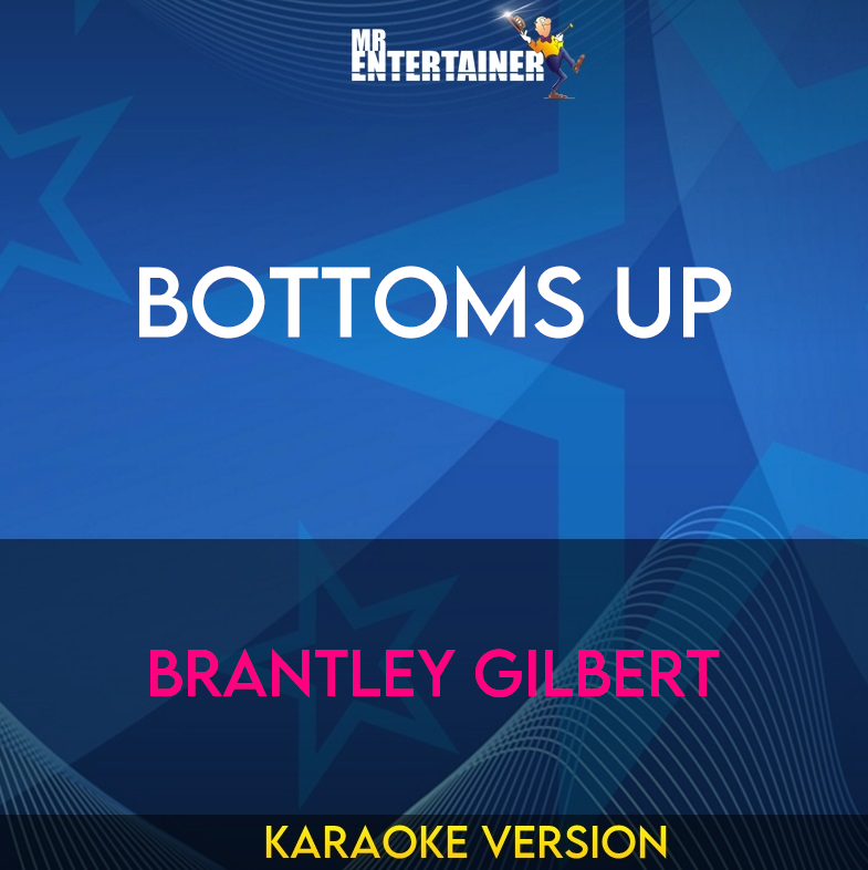 Bottoms Up - Brantley Gilbert (Karaoke Version) from Mr Entertainer Karaoke