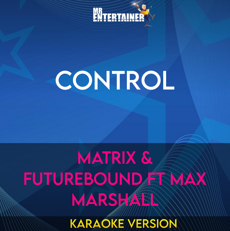 Control - Matrix & Futurebound ft Max Marshall (Karaoke Version) from Mr Entertainer Karaoke