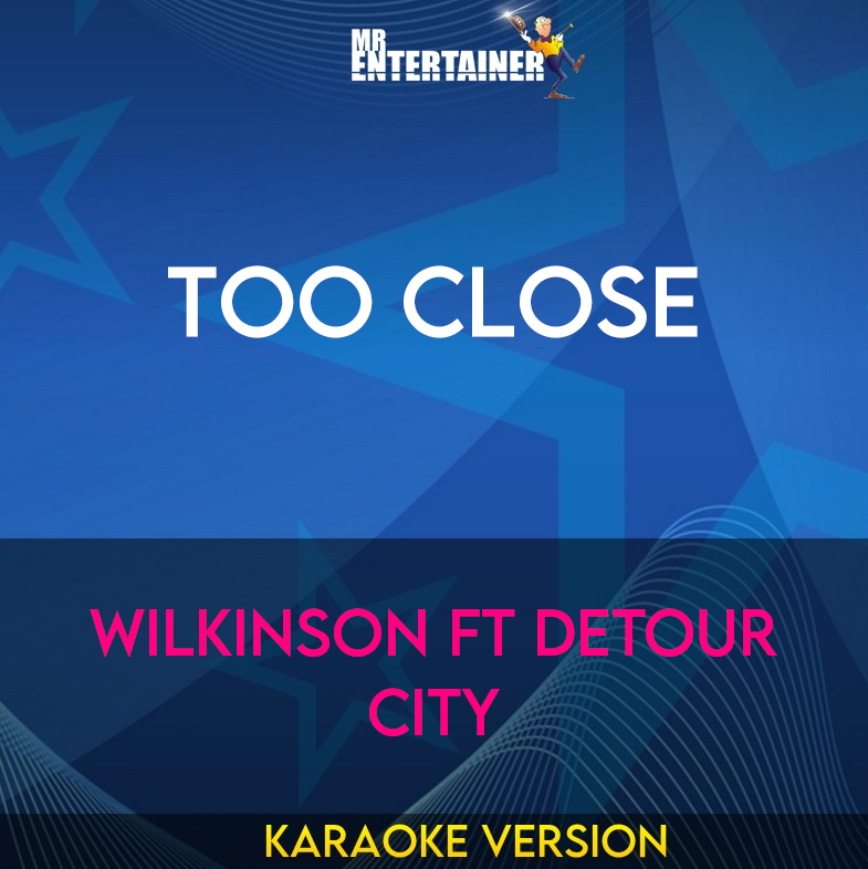 Too Close - Wilkinson ft Detour City (Karaoke Version) from Mr Entertainer Karaoke