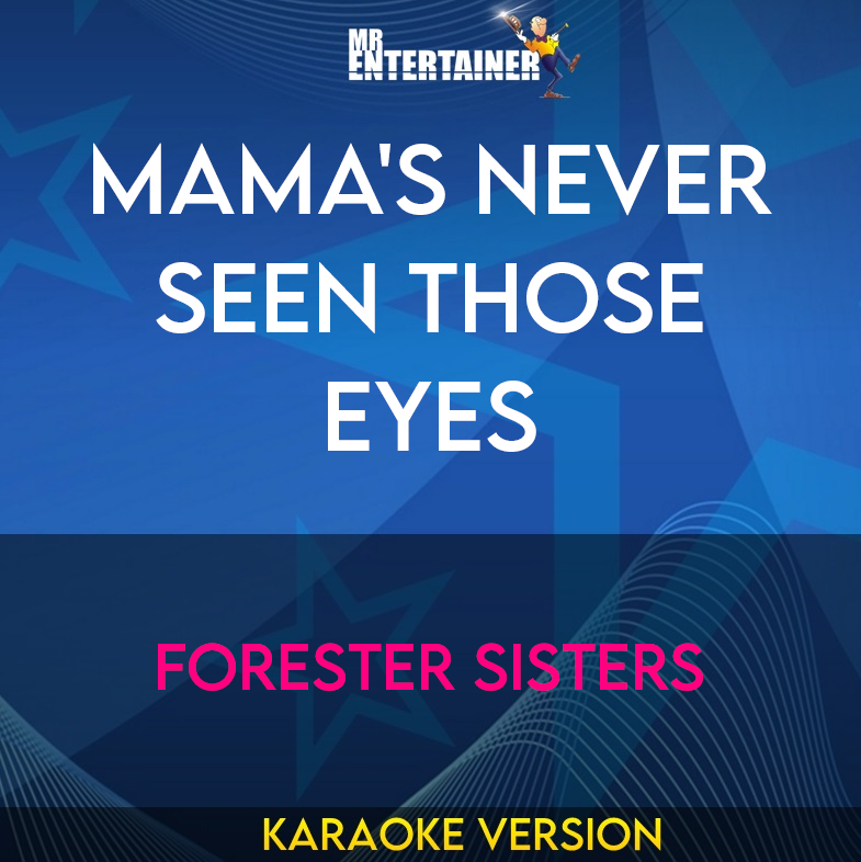 Mama's Never Seen Those Eyes - Forester Sisters (Karaoke Version) from Mr Entertainer Karaoke