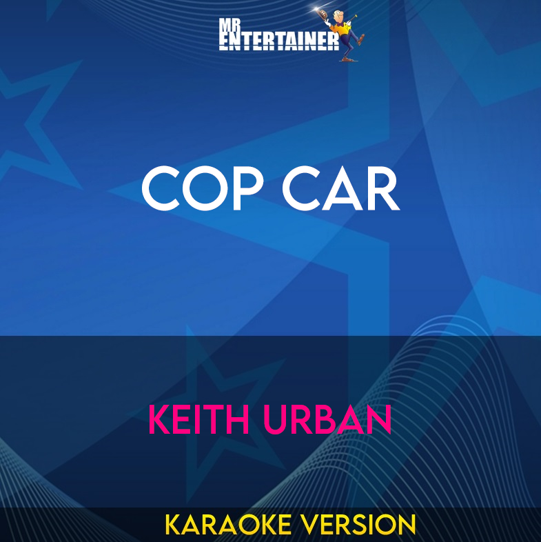 Cop Car - Keith Urban (Karaoke Version) from Mr Entertainer Karaoke
