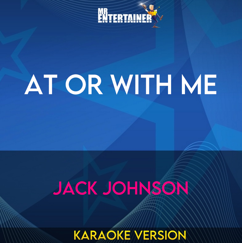 At Or With Me - Jack Johnson (Karaoke Version) from Mr Entertainer Karaoke