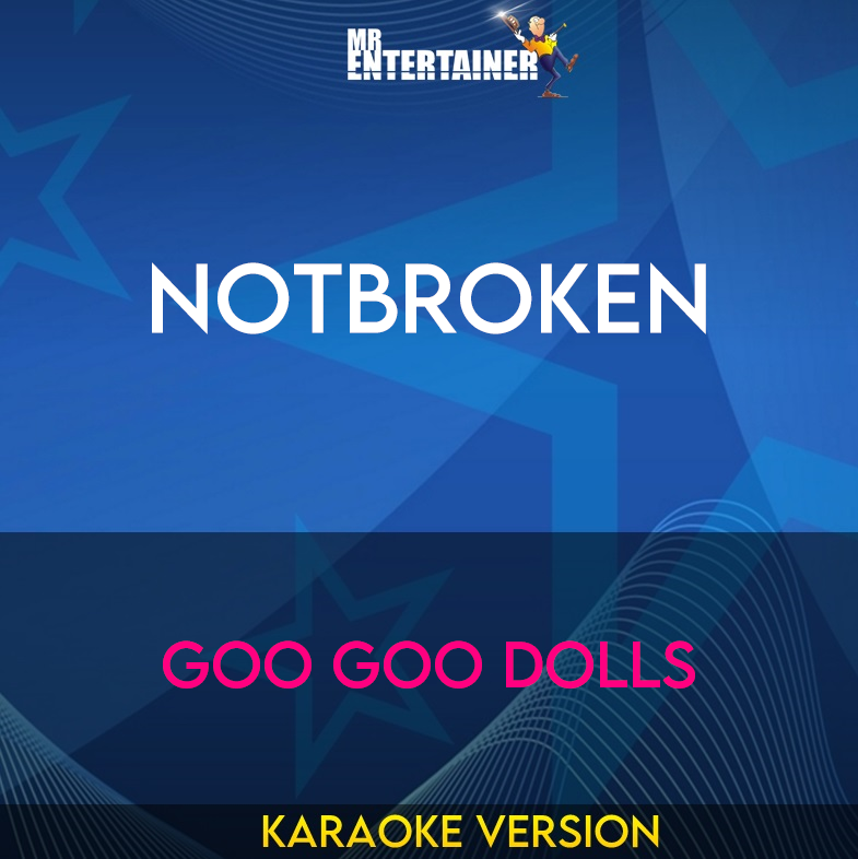 Notbroken - Goo Goo Dolls (Karaoke Version) from Mr Entertainer Karaoke