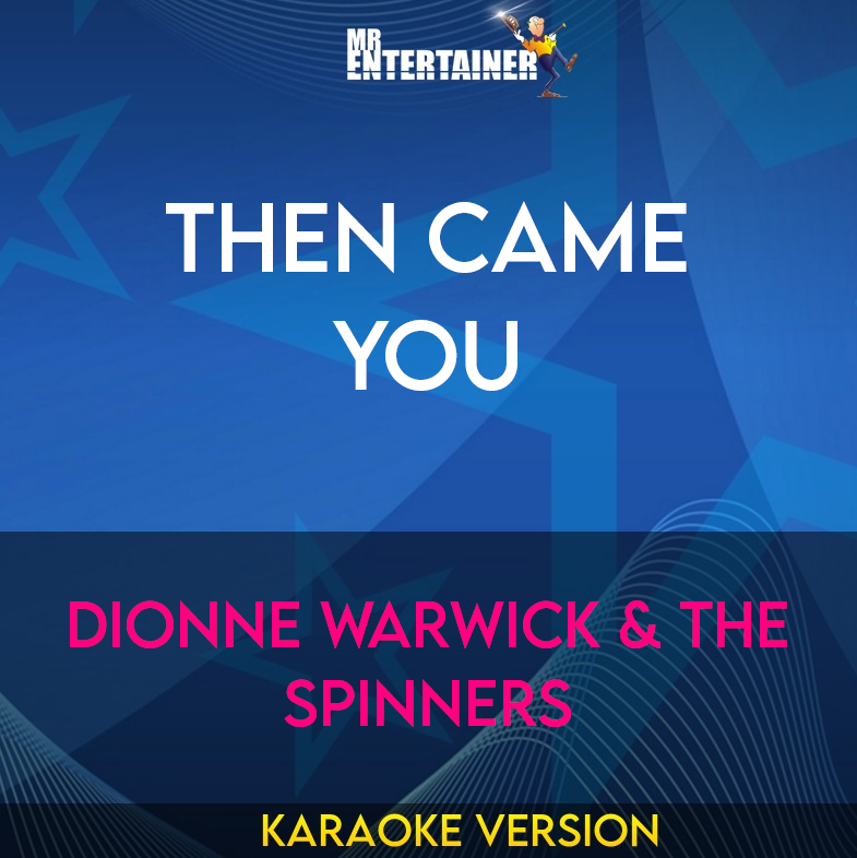 Then Came You - Dionne Warwick & the Spinners (Karaoke Version) from Mr Entertainer Karaoke