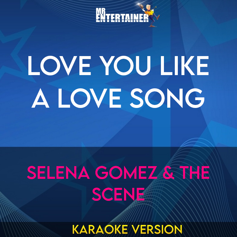 Love You Like A Love Song - Selena Gomez & The Scene (Karaoke Version) from Mr Entertainer Karaoke