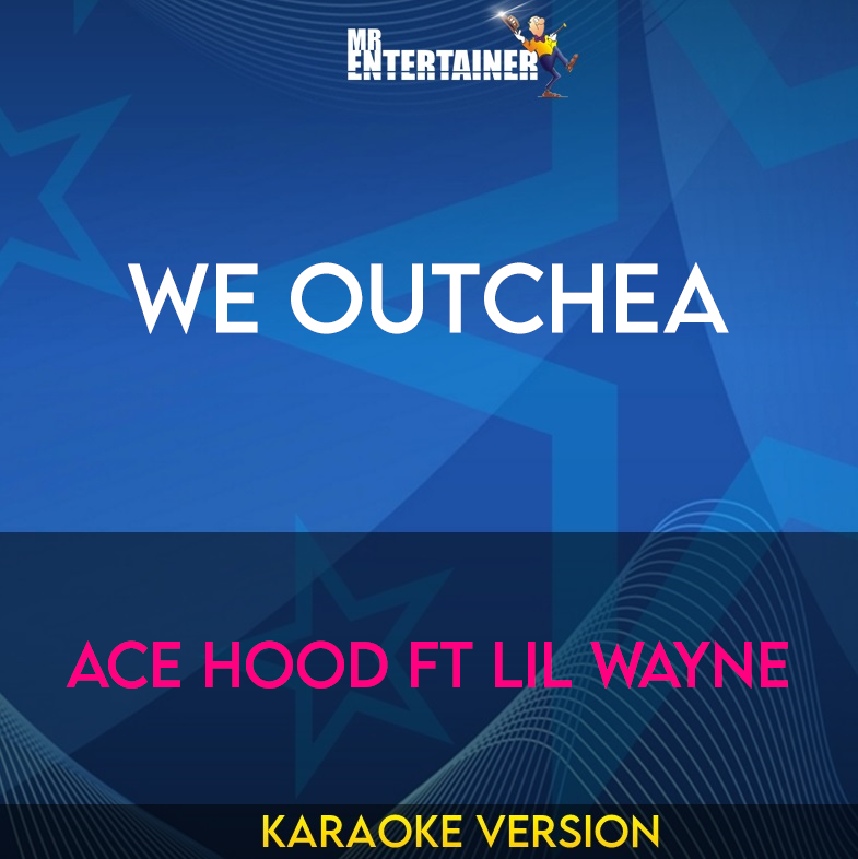 We Outchea - Ace Hood ft Lil Wayne (Karaoke Version) from Mr Entertainer Karaoke