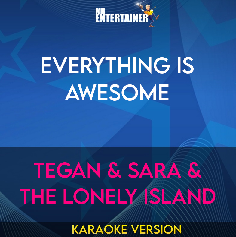 Everything Is Awesome - Tegan & Sara & The Lonely Island (Karaoke Version) from Mr Entertainer Karaoke