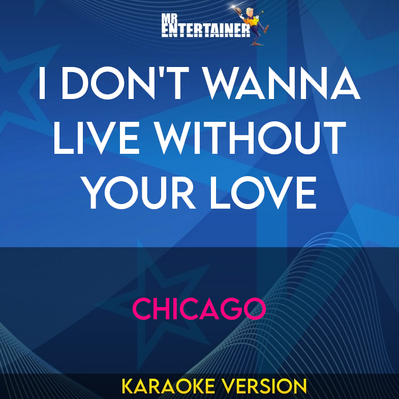I Don't Wanna Live Without Your Love - Chicago (Karaoke Version) from Mr Entertainer Karaoke