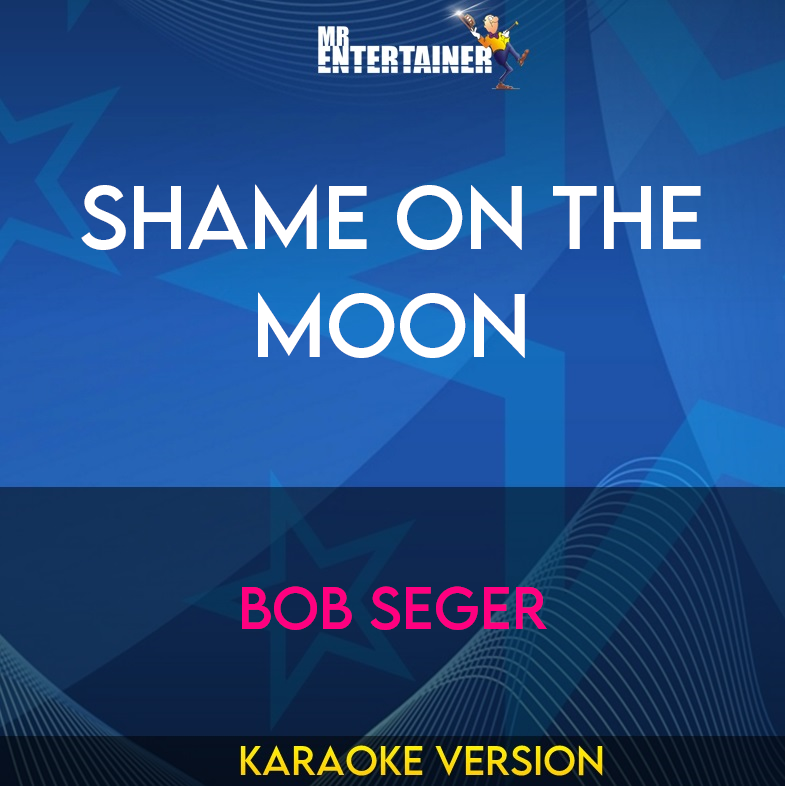 Shame On The Moon - Bob Seger (Karaoke Version) from Mr Entertainer Karaoke