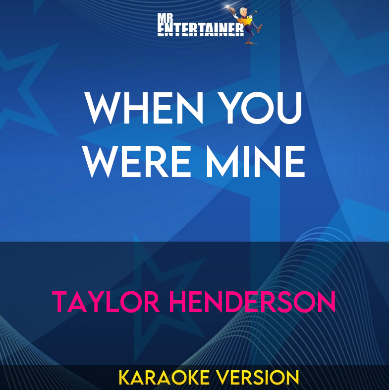 When You Were Mine - Taylor Henderson (Karaoke Version) from Mr Entertainer Karaoke