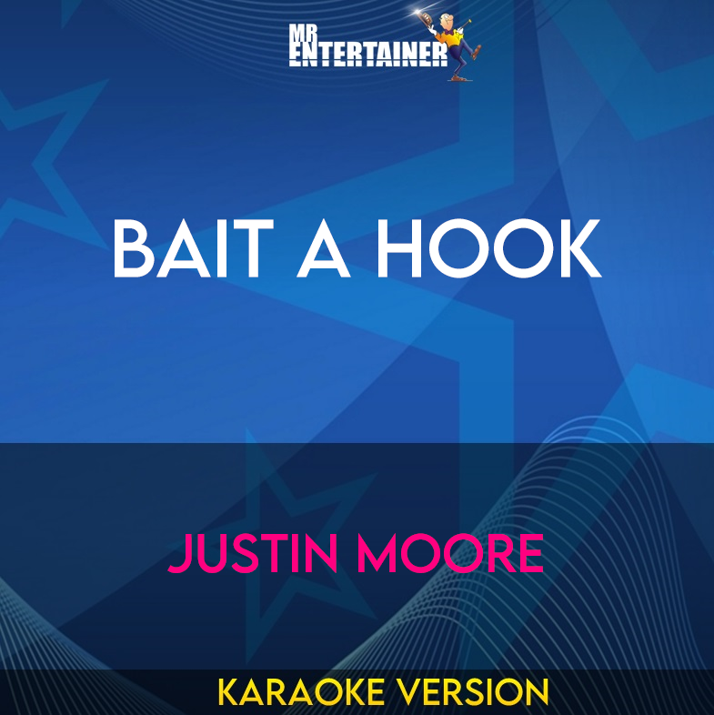 Bait A Hook - Justin Moore (Karaoke Version) from Mr Entertainer Karaoke