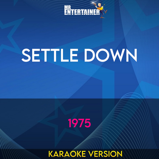Settle Down - 1975 (Karaoke Version) from Mr Entertainer Karaoke